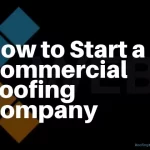 How To Start a Commercial Roofing Company